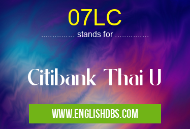 07LC means Citibank Thai U 07LC