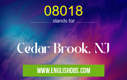 08018 means Cedar Brook, NJ 08018