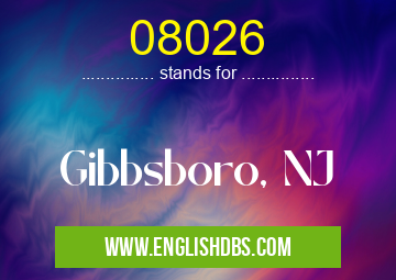 08026 means Gibbsboro, NJ 08026