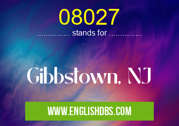 08027 means Gibbstown, NJ 08027