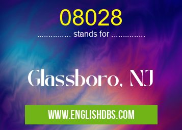 08028 means Glassboro, NJ 08028