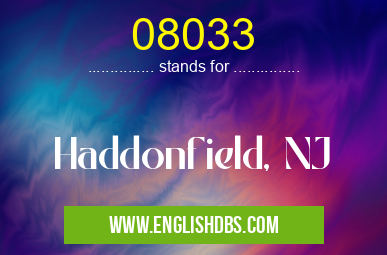 08033 means Haddonfield, NJ 08033