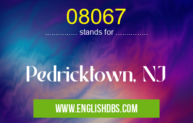 08067 means Pedricktown, NJ 08067