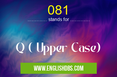 081 means Q ( Upper Case) 081