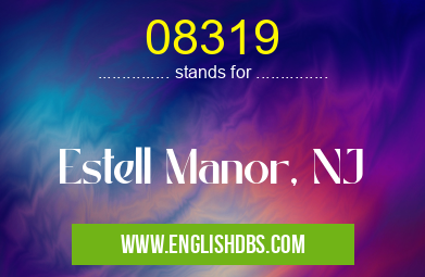 08319 means Estell Manor, NJ 08319