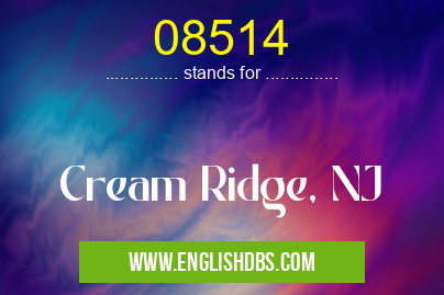 08514 means Cream Ridge, NJ 08514