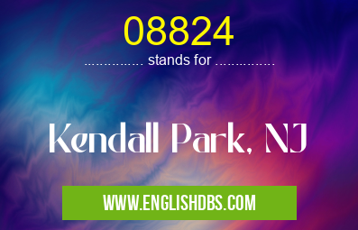 08824 means Kendall Park, NJ 08824