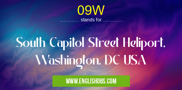 09W means South Capitol Street Heliport, Washington, DC USA 09W