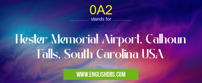 0A2 means Hester Memorial Airport, Calhoun Falls, South Carolina USA 0A2