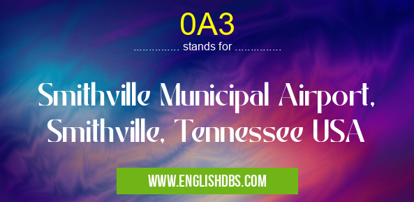 0A3 means Smithville Municipal Airport, Smithville, Tennessee USA 0A3