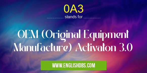 0A3 means OEM (Original Equipment Manufacture) Activaton 3.0 0A3