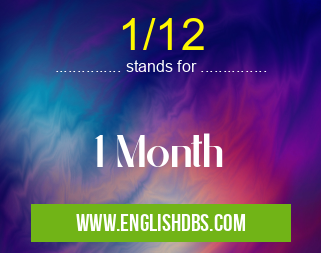 1/12 means 1 Month 1/12