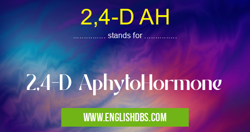 2,4-D AH means 2,4-D AphytoHormone 2,4-D AH