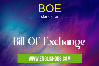 BOE means Bill Of Exchange BOE