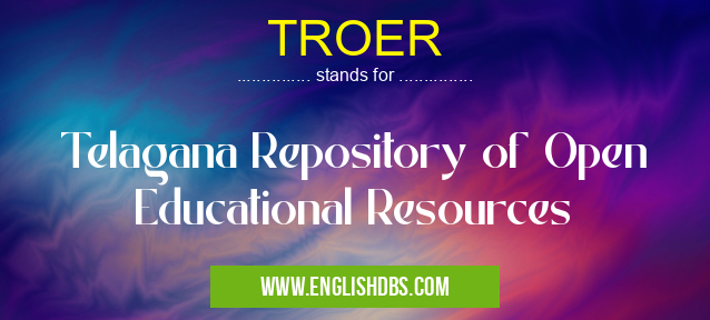 TROER means Telagana Repository of Open Educational Resources TROER