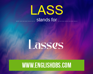 LASS means Lasses LASS