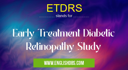 ETDRS means Early Treatment Diabetic Retinopathy Study ETDRS