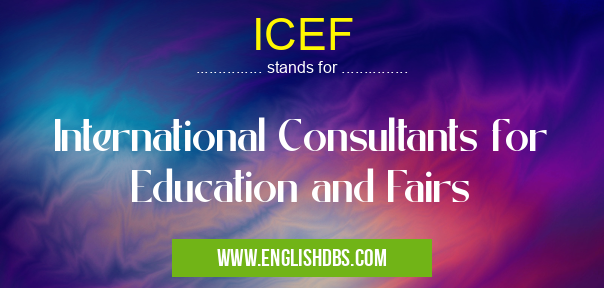 ICEF means International Consultants for Education and Fairs ICEF