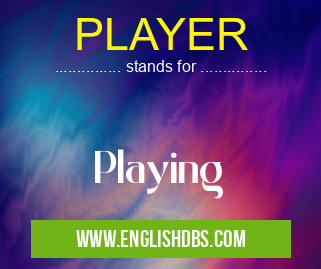 PLAYER means Playing PLAYER