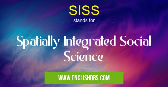 SISS means Spatially Integrated Social Science SISS