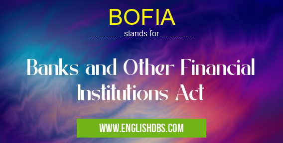 BOFIA means Banks and Other Financial Institutions Act BOFIA