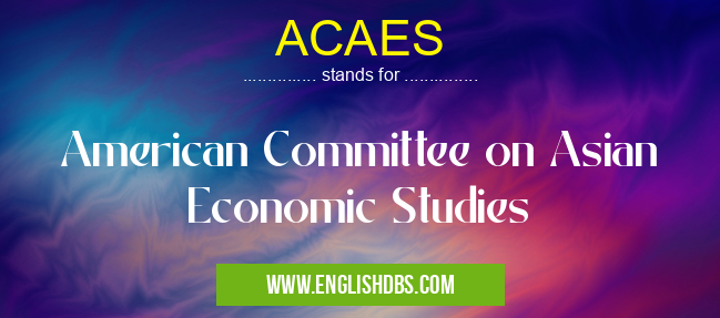 ACAES means American Committee on Asian Economic Studies ACAES