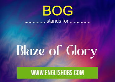 BOG means Blaze of Glory BOG
