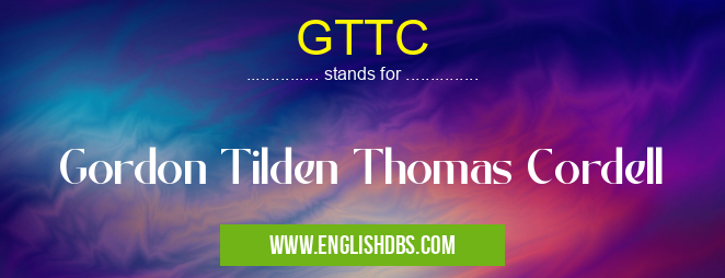 GTTC means Gordon Tilden Thomas Cordell GTTC