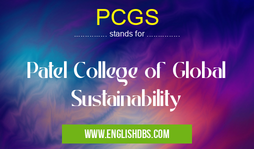 PCGS means Patel College of Global Sustainability PCGS
