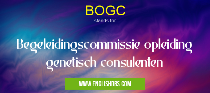 BOGC means Begeleidingscommissie opleiding genetisch consulenten BOGC