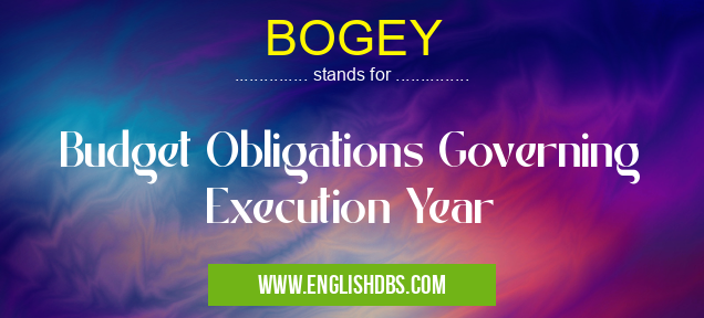 BOGEY means Budget Obligations Governing Execution Year BOGEY
