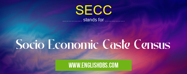 SECC means Socio Economic Caste Census SECC