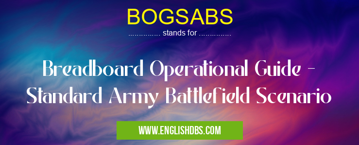 BOGSABS means Breadboard Operational Guide - Standard Army Battlefield Scenario BOGSABS