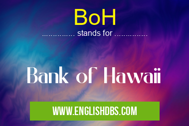 BoH means Bank of Hawaii BoH