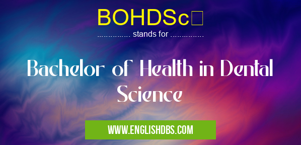 BOHDSc means Bachelor of Health in Dental Science BOHDSc