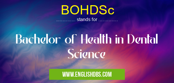 BOHDSc means Bachelor of Health in Dental Science BOHDSc