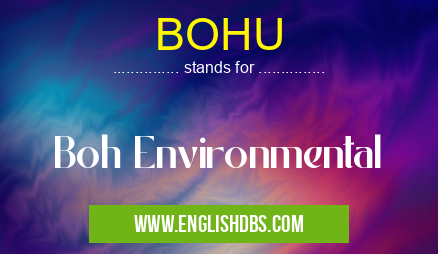 BOHU means Boh Environmental BOHU