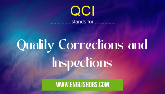 QCI means Quality Corrections and Inspections QCI
