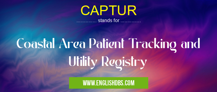 CAPTUR means Coastal Area Patient Tracking and Utility Registry CAPTUR