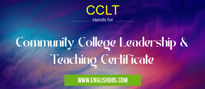 CCLT means Community College Leadership & Teaching Certificate CCLT