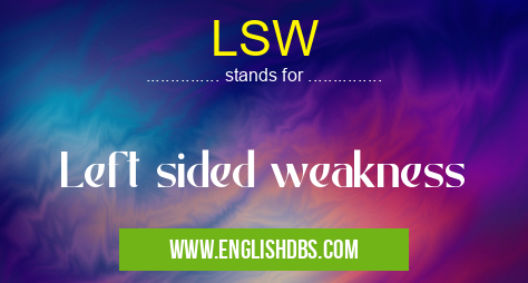 LSW means Left sided weakness LSW