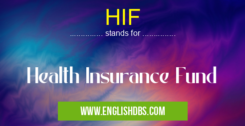 HIF means Health Insurance Fund HIF