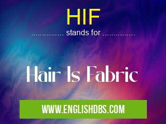HIF means Hair Is Fabric HIF