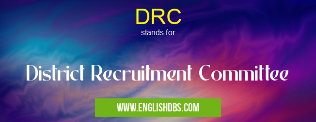 DRC means District Recruitment Committee DRC