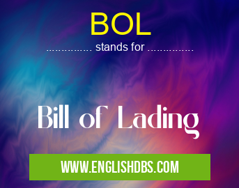 BOL means Bill of Lading BOL