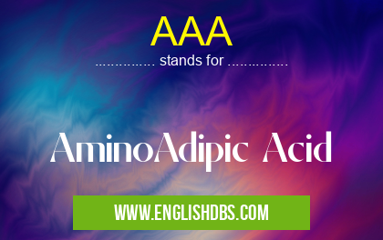 AAA means AminoAdipic Acid AAA