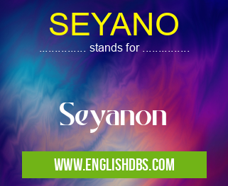 SEYANO means Seyanon SEYANO