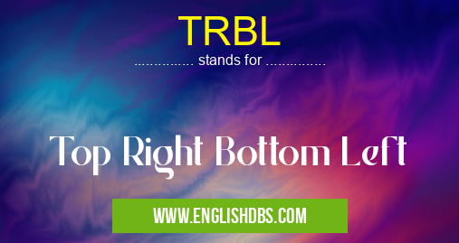TRBL means Top Right Bottom Left TRBL