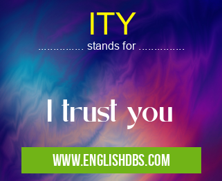 ITY means I trust you ITY