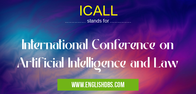 ICALL means International Conference on Artificial Intelligence and Law ICALL